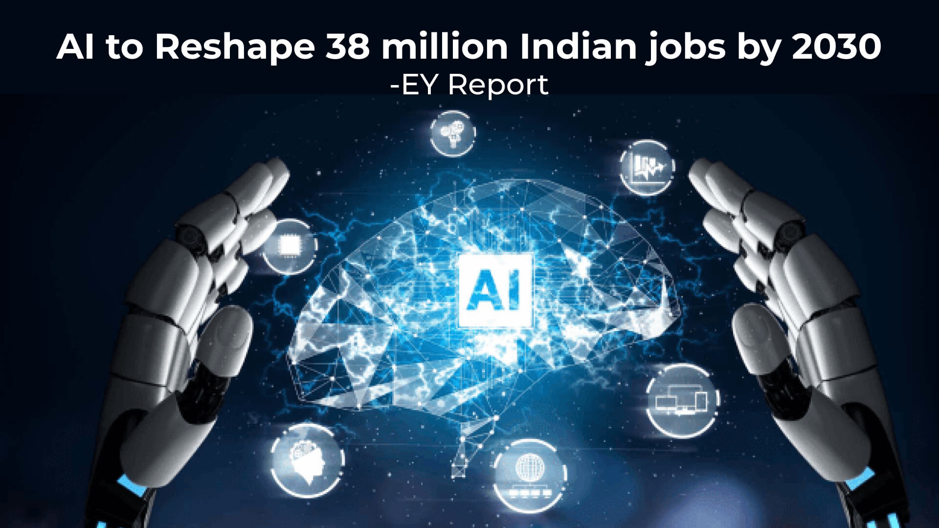 AI to Impact 38 Million Jobs in India By 2030, Enhancing Productivity: EY’s Report