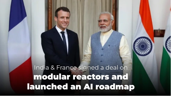 India and France Signed a Deal on Modular Reactors and Launched an AI Roadmap