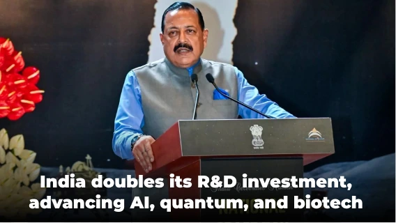 India Doubled its R&D Spending in a Decade, Fueling Advancements in AI, Quantum, & Biotechnology