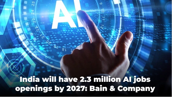 India’s AI Sector Will Witness 2.3 Million Jobs by 2027: Bain & Company Study