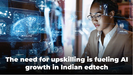The Rising Need For Upskilling Is Fueling AI Growth in India’s Edtech Sector