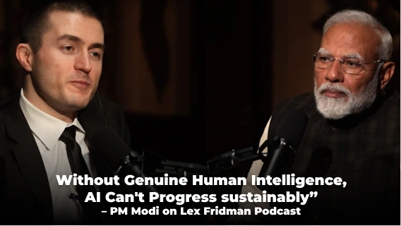 “Without Genuine Human Intelligence, AI Can’t Progress Sustainably”– PM Modi on Lex Fridman Podcast
