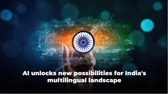 AI Unlocks New Possibilities for India’s Multilingual Landscape