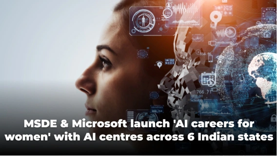 MSDE & Microsoft  Launch ‘AI Careers for Women’ with AI Centres Across 6 Indian States