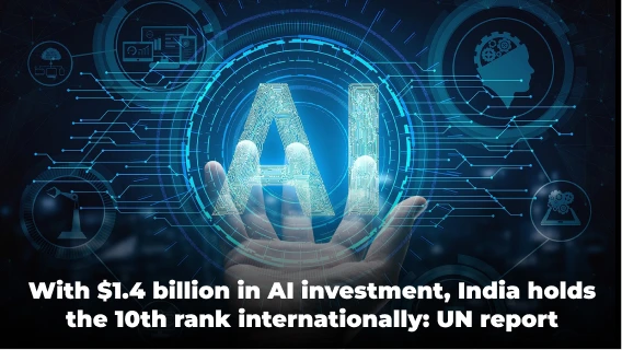 With $1.4 Billion in Private AI Investment, India Holds the 10th Rank Globally: UN Report