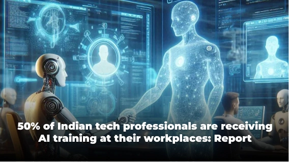 50% of Indian Tech Professionals Are Undergoing AI Training at Work: Report