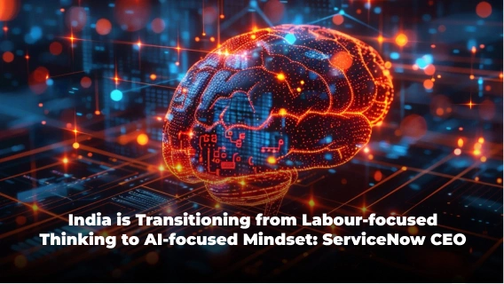 India is Transitioning from Labour-focused Thinking to AI-Focused Mindset: ServiceNow CEO