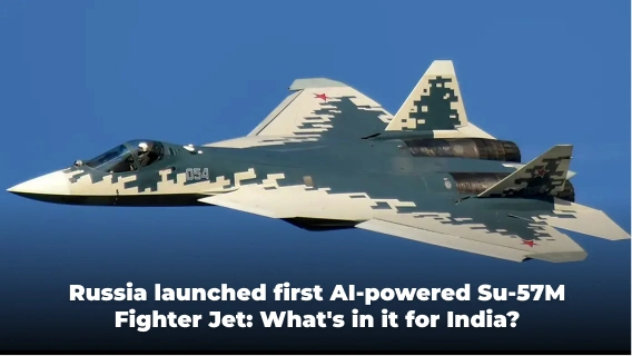 Russia Launched First AI-Powered Su-57M Fighter Jet: What’s in it for India?