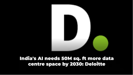 India Needs 50M Sq ft of Additional Real Estate for AI Data Centres by 2030: Deloitte