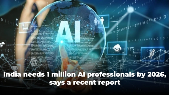 A Report Indicates India Needs 1 Million AI Professionals By 2026